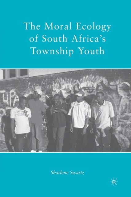 The Moral Ecology of South Africa''s Township Youth