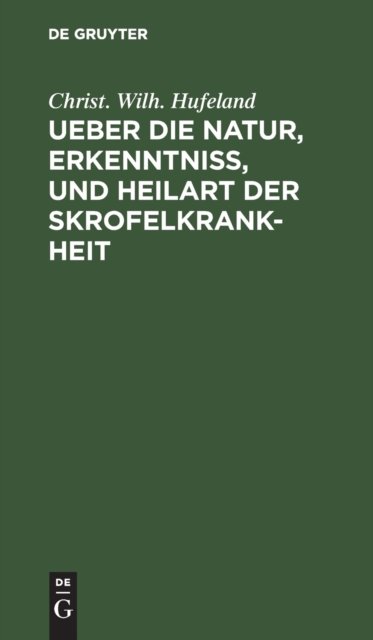 Ueber Die Natur, Erkenntniß, Und Heilart Der Skrofelkrankheit