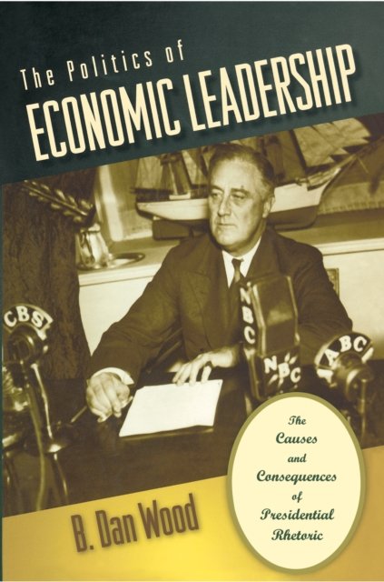 The Politics of Economic Leadership – The Causes and Consequences of Presidential Rhetoric