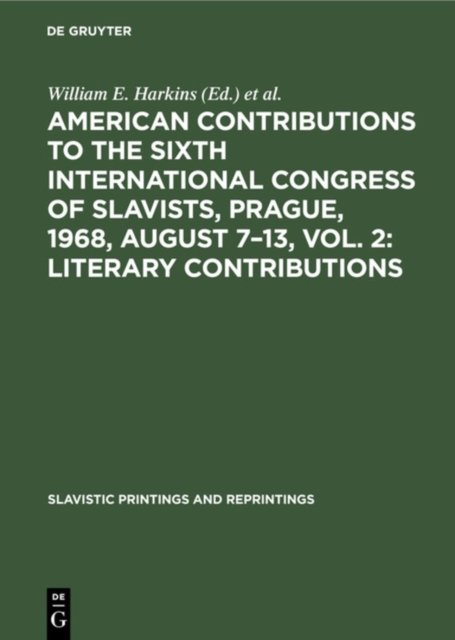 American contributions to the Sixth International Congress of Slavists, Prague, 1968, August 7–13, Vol. 2: Literary contributions