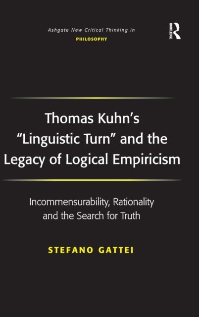 Thomas Kuhn''s ''Linguistic Turn'' and the Legacy of Logical Empiricism