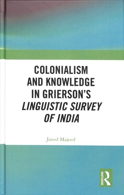 Colonialism and Knowledge in Grierson’s Linguistic Survey of India