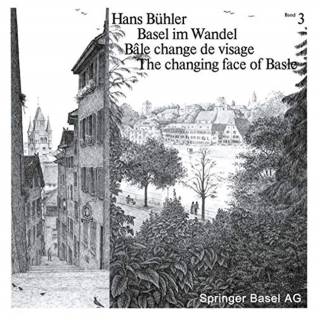 Basel im Wandel / Bale change de visage / The changing face of Basle
