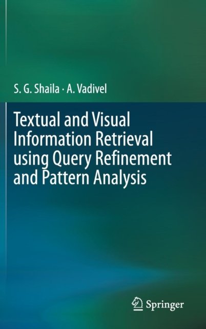Textual and Visual Information Retrieval using Query Refinement and Pattern Analysis