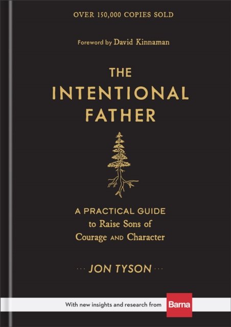 The Intentional Father – A Practical Guide to Raise Sons of Courage and Character
