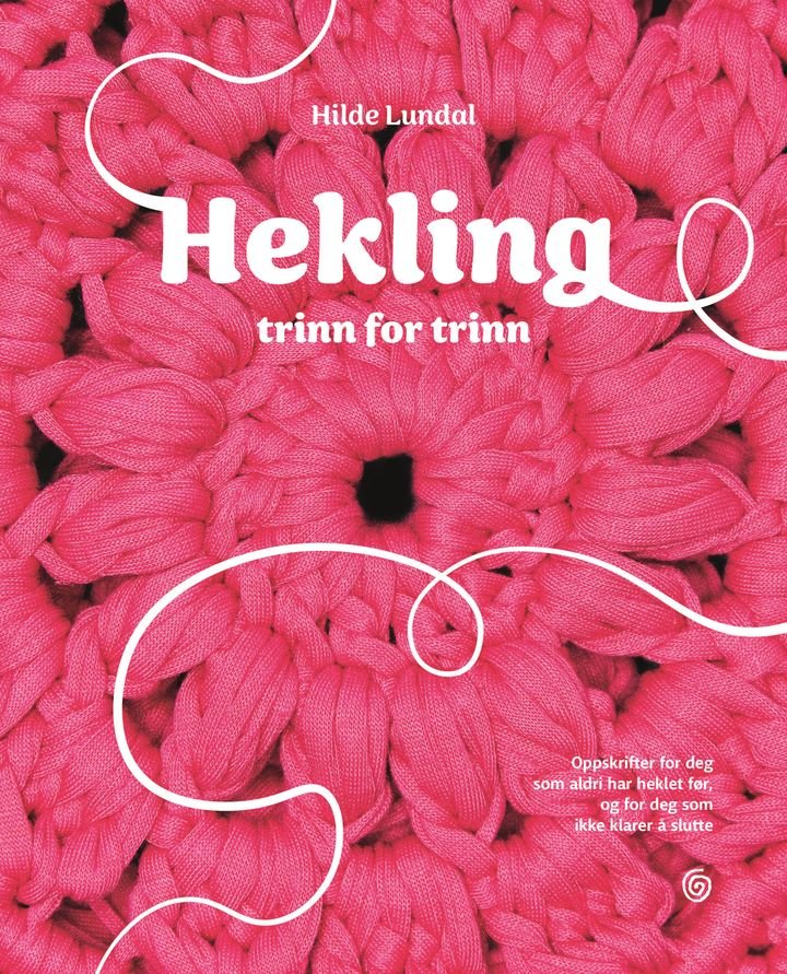Hekling - trinn for trinn : oppskrifter for deg som aldri har heklet før, og for deg som ikke klarer å slutte