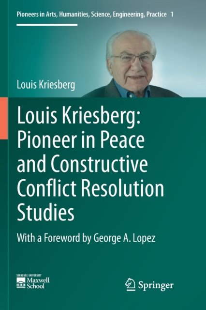 Louis Kriesberg: Pioneer in Peace and Constructive Conflict Resolution Studies