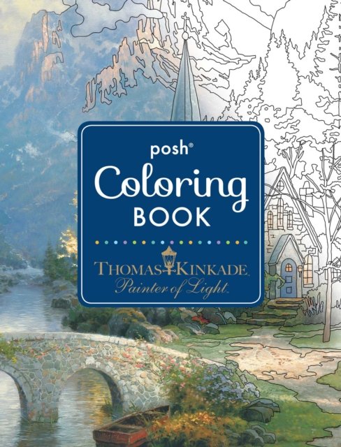 Posh Adult Coloring Book: Thomas Kinkade Designs for Inspiration & Relaxation
