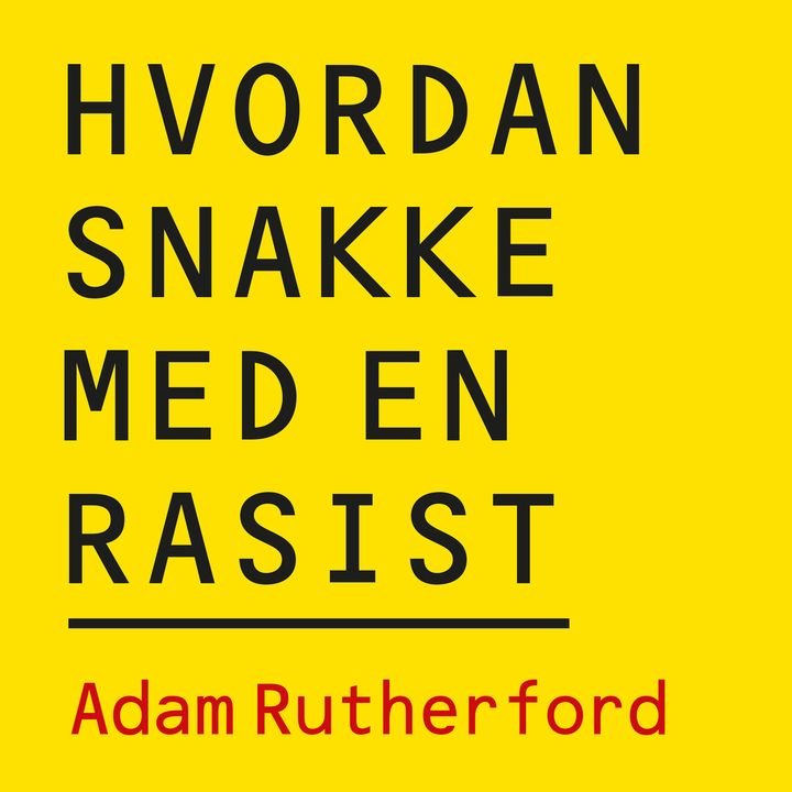 Hvordan snakke med en rasist - hva genene våre kan (og ikke kan) fortelle oss om forskjellen på folk