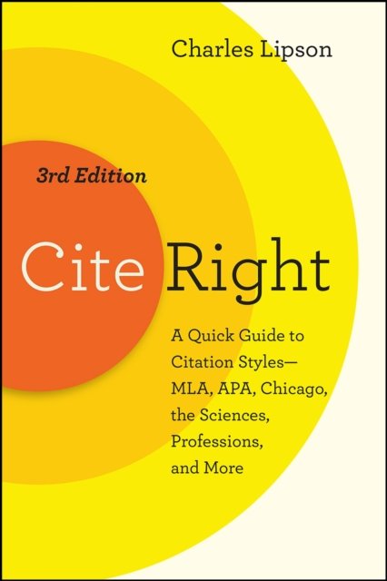 Cite Right, Third Edition – A Quick Guide to Citation Styles––MLA, APA, Chicago, the Sciences, Professions, and More