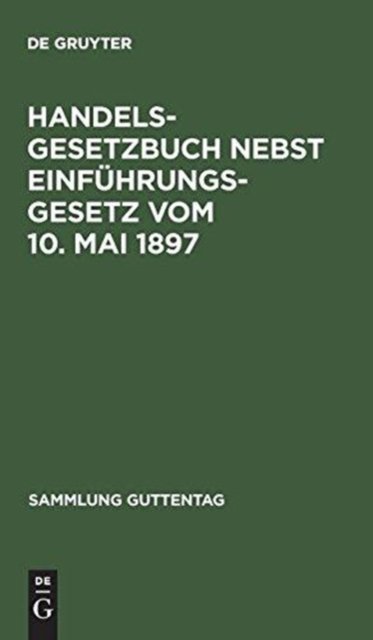 Handelsgesetzbuch nebst Einführungsgesetz vom 10. Mai 1897