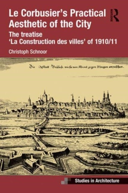 Le Corbusier?s Practical Aesthetic of the City