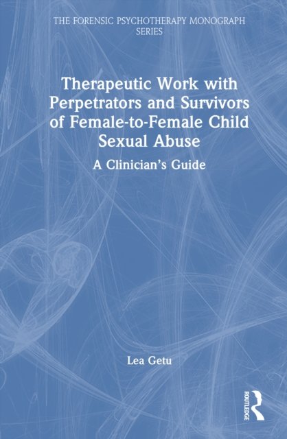 Therapeutic Work with Perpetrators and Survivors of Female-to-Female Child Sexual Abuse