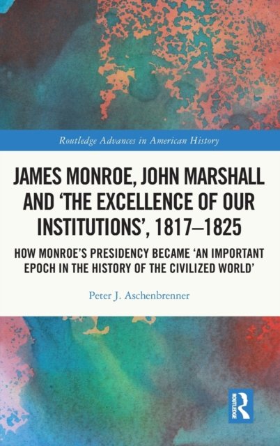 James Monroe, John Marshall and ?The Excellence of Our Institutions?, 1817?1825