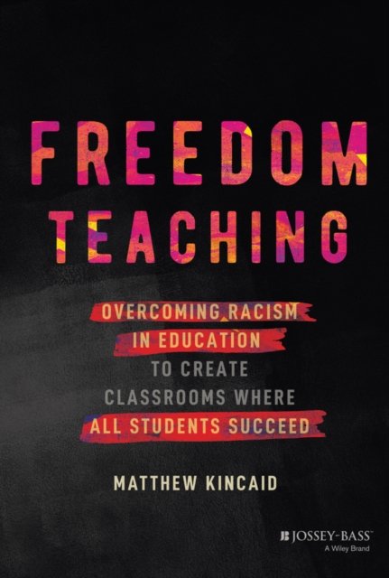 Freedom Teaching – Overcoming Racism in Education to Create Classrooms Where All Students Succeed