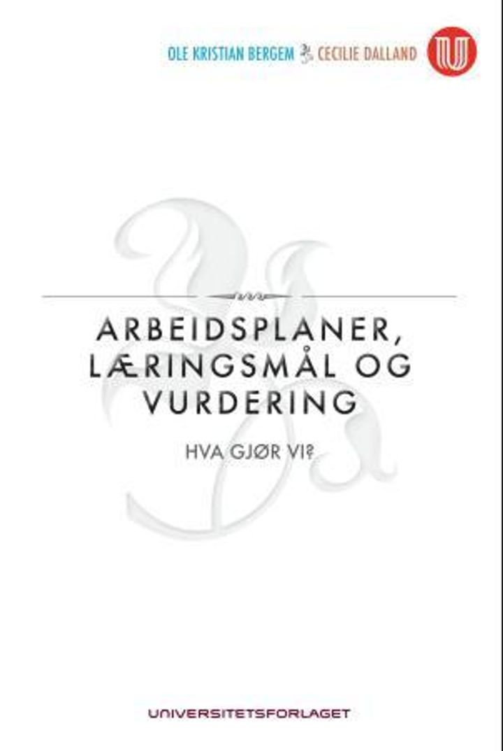 Arbeidsplaner, læringsmål og vurdering - hva gjør vi?