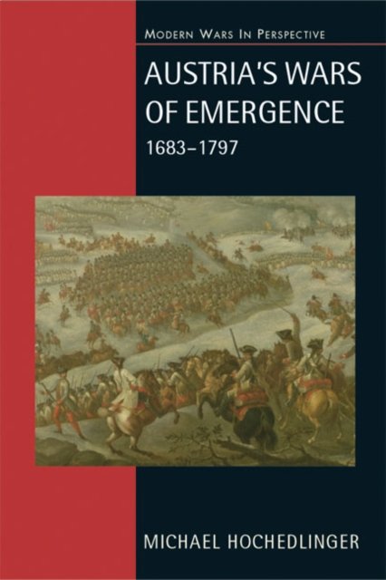 Austria''s Wars of Emergence, 1683-1797