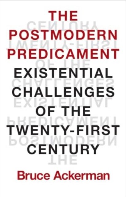 The Postmodern Predicament – Existential Challenges of the Twenty–First Century