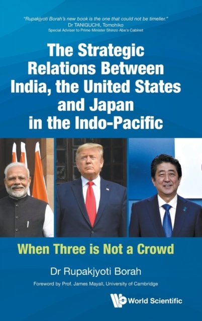 Strategic Relations Between India, The United States And Japan In The Indo-pacific, The: When Three Is Not A Crowd