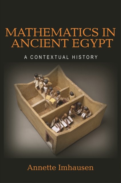 Mathematics in Ancient Egypt – A Contextual History