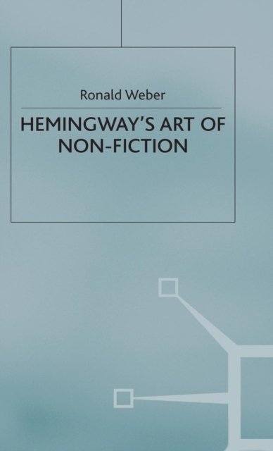 Hemingways Art of Non-Fiction