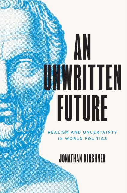 An Unwritten Future – Realism and Uncertainty in World Politics
