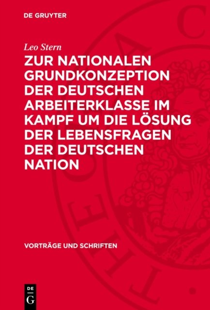 Zur Nationalen Grundkonzeption Der Deutschen Arbeiterklasse Im Kampf Um Die Losung Der Lebensfragen Der Deutschen Nation