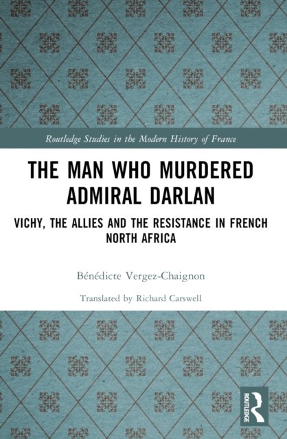 The Man Who Murdered Admiral Darlan