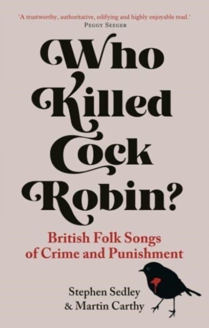 Who Killed Cock Robin? – British Folk Songs of Crime and Punishment