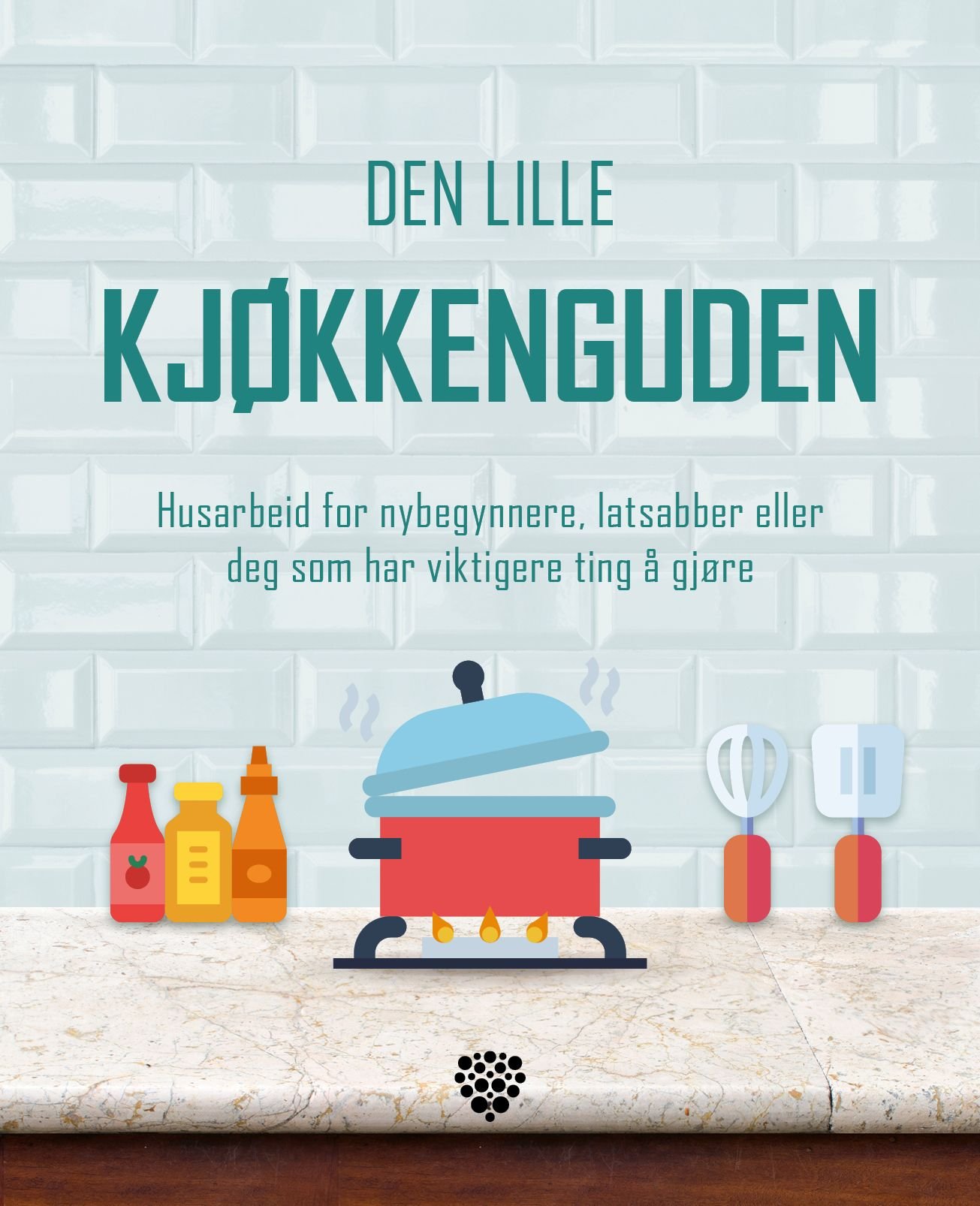 Den lille kjøkkenguden - husarbeid for nybegynnere, latsabber eller deg som har viktigere ting å gjøre