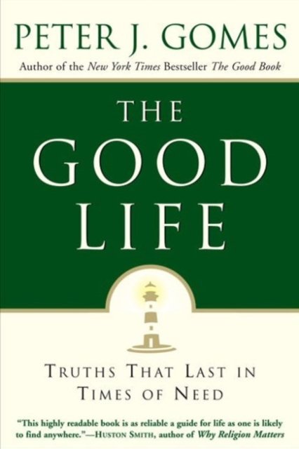 The Good Life: Truths That Last in Times of Need