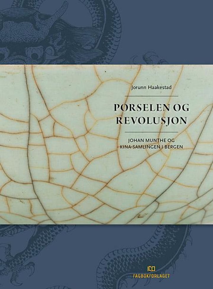 Porselen og revolusjon - Johan Munthe og Kina-samlingen i Bergen