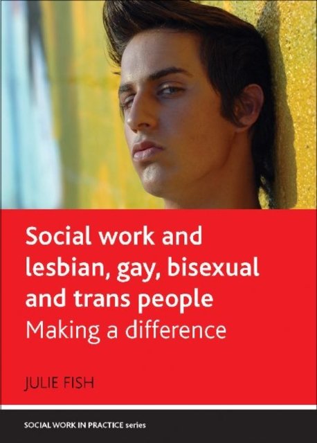 Social Work and Lesbian, Gay, Bisexual and Trans P eople – Making a Difference