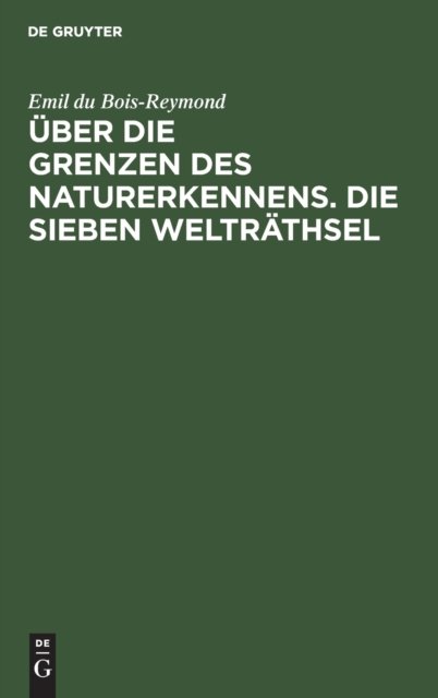 Uber Die Grenzen Des Naturerkennens. Die Sieben Weltrathsel