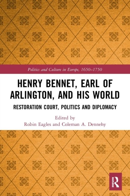 Henry Bennet, Earl of Arlington, and His World