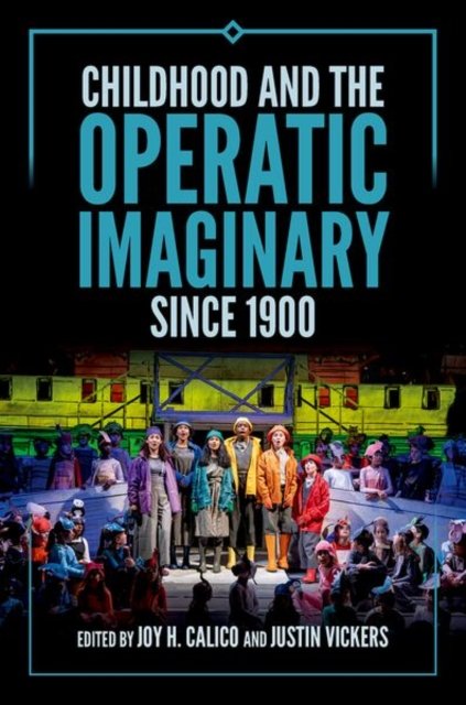 Childhood and the Operatic Imaginary since 1900