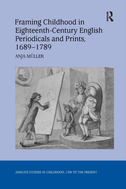 Framing Childhood in Eighteenth-Century English Periodicals and Prints 1689-1789
