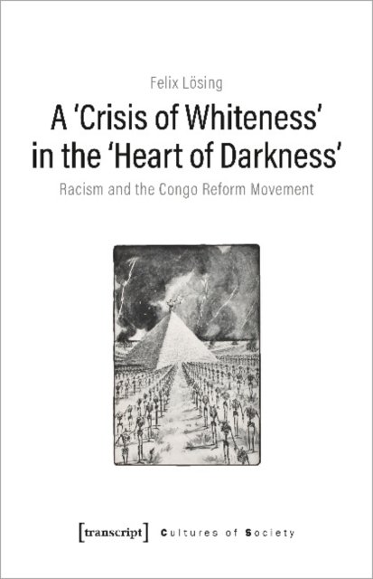 A 'Crisis of Whiteness' in the 'Heart of Darknes – Racism and the Congo Reform Movement