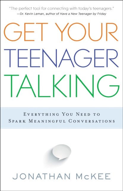 Get Your Teenager Talking - Everything You Need to Spark Meaningful Conversations