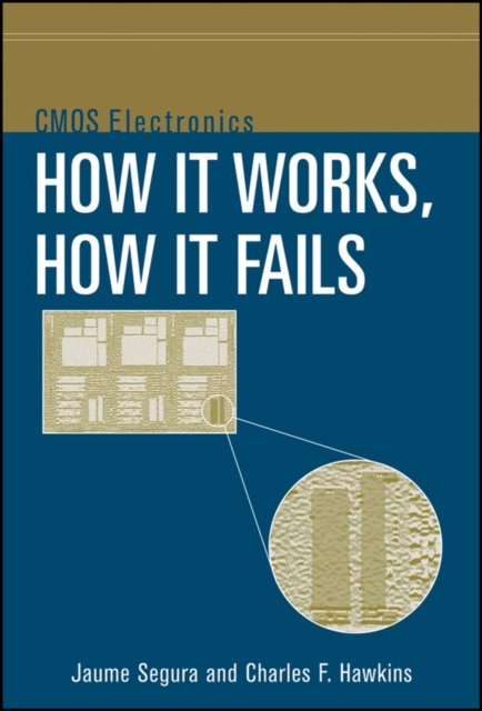 CMOS Electronics – How It Works, How It Fails