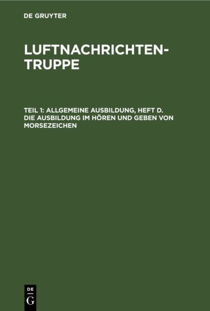 Allgemeine Ausbildung, Heft D. Die Ausbildung Im Horen Und Geben Von Morsezeichen