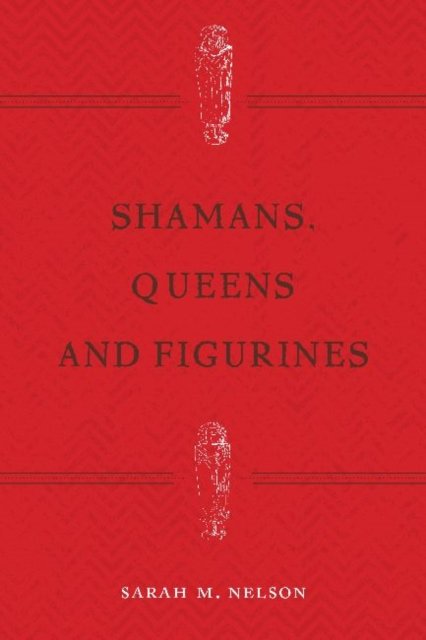 Shamans, Queens, and Figurines