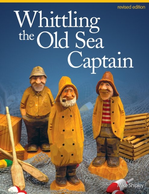 Whittling the Old Sea Captain, Revised Edition