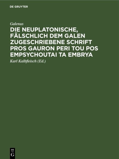 neuplatonische, falschlich dem Galen zugeschriebene Schrift Pros Gauron peri tou pos empsychoutai ta embrya