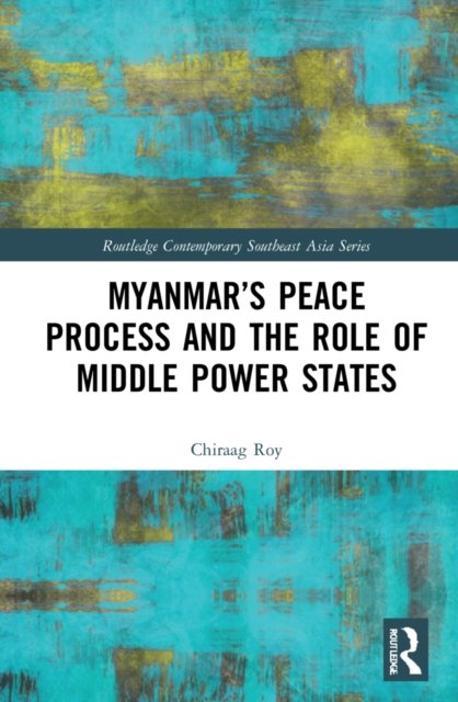 Myanmar''s Peace Process and the Role of Middle Power States