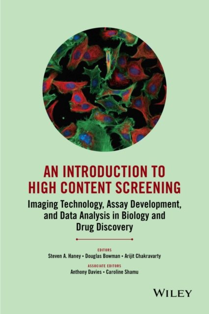 An Introduction to High Content Screening – Imaging Technology, Assay Development, and Data Analysis in Biology and Drug Discovery