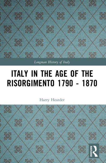 Italy in the Age of the Risorgimento 1790 - 1870