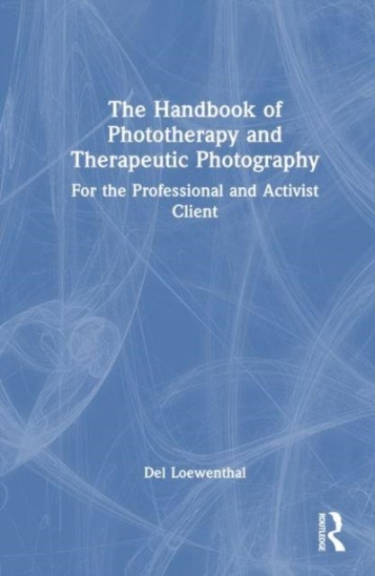 The Handbook of Phototherapy and Therapeutic Photography