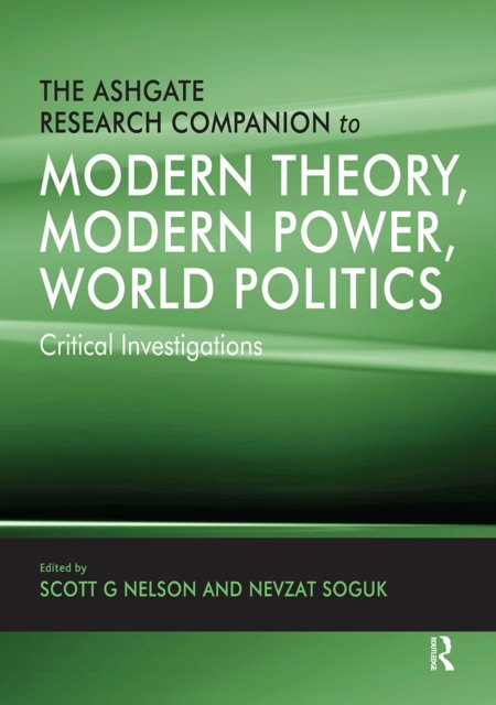 The Ashgate Research Companion to Modern Theory, Modern Power, World Politics