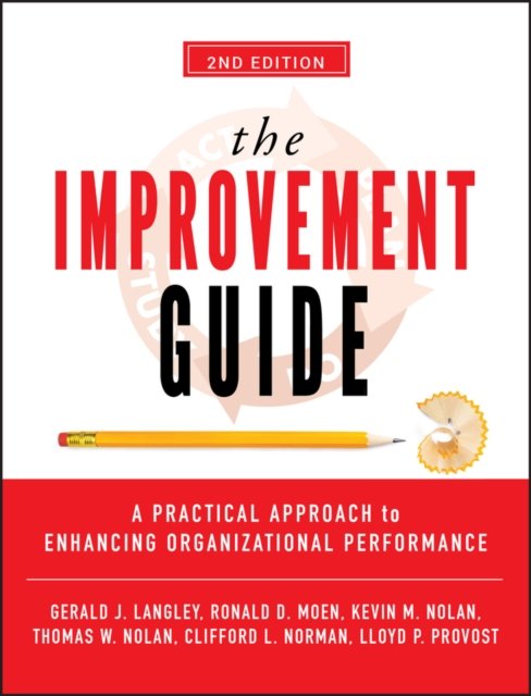 The Improvement Guide – A Practical Approach to Enhancing Organizational Performance 2e